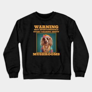 Mushrooms Warning May Spontaneously Start Talking About Mushrooms Crewneck Sweatshirt